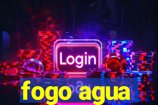 fogo agua